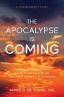 The Apocalypse Is Coming: The Rise of the Antichrist, the Restrainer Removed, and Jesus Christ Victorious at Armageddon Cover Image