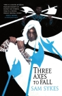 Three Axes to Fall (The Grave of Empires) By Sam Sykes Cover Image