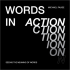 Words in Action: Seeing the Meaning of Words By Michael Pause Cover Image