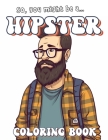 So, You Might Be A Hipster: Coloring Book: A Great Gift for Hipsters! Cover Image