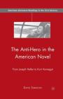 The Anti-Hero in the American Novel: From Joseph Heller to Kurt Vonnegut (American Literature Readings in the 21st Century) By D. Simmons Cover Image