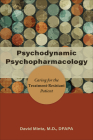 Psychodynamic Psychopharmacology: Caring for the Treatment-Resistant Patient By David Mintz Cover Image
