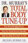Doctor Murray's Total Body Tune-Up: Slow Down the Aging Process, Keep Your System Running Smoothly, Help Your Body Heal Itself--for Life! By Michael Murray Cover Image