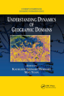 Understanding Dynamics of Geographic Domains By Kathleen S. Hornsby (Editor), May Yuan (Editor) Cover Image