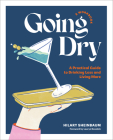 Going Dry: A Workbook: A Practical Guide to Drinking Less and Living More By Hilary Sheinbaum, Lauryn Bosstick (Foreword by) Cover Image