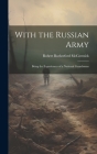 With the Russian Army: Being the Experiences of a National Guardsman Cover Image