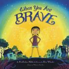 When You Are Brave By Pat Zietlow Miller, Eliza Wheeler (Illustrator) Cover Image