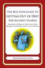 The Best Ever Guide to Getting Out of Debt for Security Guards: Hundreds of Ways to Ditch Your Debt, Manage Your Money and Fix Your Finances By Mark Geoffrey Young Cover Image