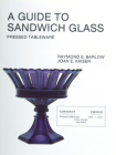 A Guide to Sandwich Glass: Pressed Tableware from Volume 1 By Raymond E. Barlow Cover Image