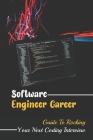 Software Engineer Career: Guide To Rocking Your Next Coding Interview: How To Get Well You Perform In Your Coding Interview Part By Lashay Henricks Cover Image