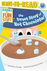 The Sweet Story of Hot Chocolate!: Ready-to-Read Level 3 (History of Fun Stuff) Cover Image