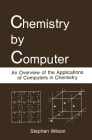 Chemistry by Computer: An Overview of the Applications of Computers in Chemistry (Adam Hilger Series on Optics and) Cover Image