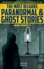 The Most Bizarre Paranormal & Ghost Stories: Short Cases for Teens Including Haunted Houses, Mythology, Mysteries, UFOs, & More Cover Image