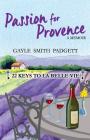 Passion for Provence: 22 Keys to La Belle Vie By Gayle Smith Padgett Cover Image