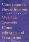 Querida Ijeawele: Cómo educar en el feminismo / Dear Ijeawele: A Feminist Manifesto: Span-lang ed of Dear Ijeawele, or A Feminist Manifesto in Fifteen Suggestions By Chimamanda Ngozi Adichie Cover Image