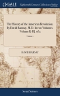 The History of the American Revolution. By David Ramsay, M.D. In two Volumes. Volume I[-II]. of 2; Volume 1 By David Ramsay Cover Image