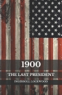 1900: The Last President By Ingersoll Lockwood Cover Image