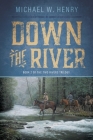 Down the River By Michael W. Henry Cover Image