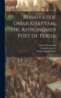 Rubáiyát of Omar Khayyam, the Astronomer Poet of Persia Cover Image