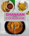 Ghanaian Cookbook: Easy and Step-by-Step Recipes From the Regions of Ghana - From Ghana With Love By Chidiebere Anegbu Cover Image