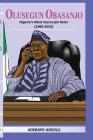 Olusegun Obasanjo: Nigeria's Most successful ruler By Adebayo Adeolu Cover Image