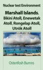 Nuclear test Environment: Marshall Islands. Bikini Atoll, Enewetak Atoll, Rongelap Atoll, Utrōk Atoll By Ostenfosh Burnns Cover Image