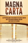 Magna Carta: A Captivating Guide to the History of the Great Charter and its Influence on Medieval England and the Rest of the Worl Cover Image