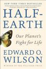 Half-Earth: Our Planet's Fight for Life By Edward O. Wilson Cover Image