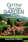 Grow Your Own Garden: Secrets for Personal Prosperity and Fulfilment By Pastor Chris Cover Image