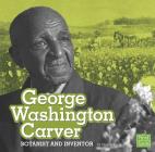 George Washington Carver: Botanist and Inventor (Stem Scientists and Inventors) By Mary Boone Cover Image