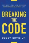 Breaking the Code: Five Steps to a Life-Changing Software Development Job By Jr. Davis, Bobby Cover Image