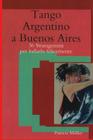 Tango Argentino a Buenos Aires: 36 stratagemmi per ballarlo felicemente By Patricia Muller Cover Image