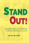 Stand Out!: Building Brilliant Brands For The World We Live In By Brian McGurk Cover Image