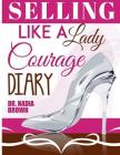 Selling Like a Lady: Courage Diary By Nadia Brown Cover Image
