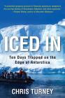 Iced In: Ten Days Trapped on the Edge of Antarctica By Chris Turney Cover Image