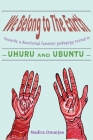 We Belong To The Earth: Towards a Decolonial Feminist Pedagogy Rooted in Uhuru and Ubuntu By Nadira Omarjee Cover Image