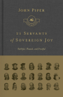 21 Servants of Sovereign Joy: Faithful, Flawed, and Fruitful (Swans Are Not Silent) By John Piper Cover Image