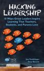 Hacking Leadership: 10 Ways Great Leaders Inspire Learning That Teachers, Students, and Parents Love (Hack Learning #5) Cover Image