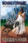 Moving Forward: Walking In Faith Not Fear By Calvin L. Riley (Foreword by), Monique V. Hines Cover Image