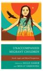 Unaccompanied Migrant Children: Social, Legal, and Ethical Perspectives By Hille Haker (Editor), Molly Greening (Editor), Philip M. Anderson (Contribution by) Cover Image
