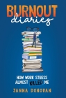 Burnout Diaries: How Work Stress Almost Killed Me Cover Image