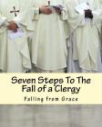 Seven Steps To The Fall of a Clergy: Living a path of unrighteousness Cover Image