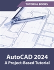 AutoCAD 2024 A Project-Based Tutorial Cover Image