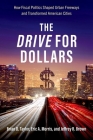 The Drive for Dollars: How Fiscal Politics Shaped Urban Freeways and Transformed American Cities By Brian D. Taylor, Eric A. Morris, Jeffrey R. Brown Cover Image