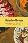 Anime Food Recipes: Easy Recipes From Anime Shows You Can Actually Make Cover Image