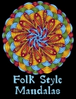 Folk Style Mandalas: Folk Inspiring Designs for Relaxation, Relief Stress and Anxiety By Ddt Press Cover Image