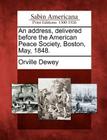 An Address, Delivered Before the American Peace Society, Boston, May, 1848. By Orville Dewey Cover Image