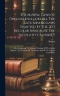 The Mining Laws Of Oregon, Includes All The Late Mining Laws Enacted By The 21st Regular Session Of The Legislative Assembly: Also Comprising The Gene Cover Image