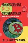 Decentralized Governance and 51% Attack Mitigation in Blockchain Networks: Mastering Prevention By S J Matthews Cover Image