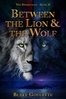 Between the Lion & the Wolf By Blake Goulette Cover Image